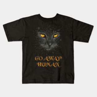 Go away, human. Kids T-Shirt